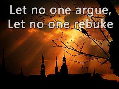 The Lord said, 'Let no one argue and let no one rebuke'