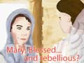 Mary, Blessed... and Rebellious? - The meaning of Mary's name
