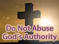 Do not abuse God's authority