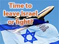Time To Leave Israel or Fight For A Free Democratic Jewish State?