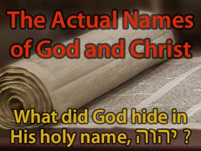 The Actual Names of God and Christ - What did God hide in His holy Hebrew name?