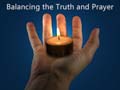 Balancing the Truth and Prayer